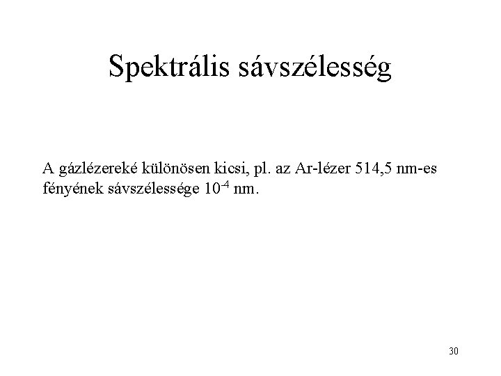 Spektrális sávszélesség A gázlézereké különösen kicsi, pl. az Ar-lézer 514, 5 nm-es fényének sávszélessége