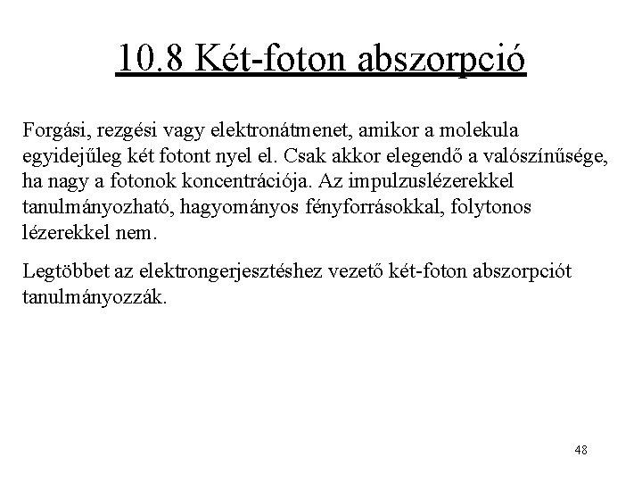 10. 8 Két-foton abszorpció Forgási, rezgési vagy elektronátmenet, amikor a molekula egyidejűleg két fotont