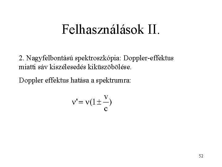 Felhasználások II. 2. Nagyfelbontású spektroszkópia: Doppler-effektus miatti sáv kiszélesedés kiküszöbölése. Doppler effektus hatása a