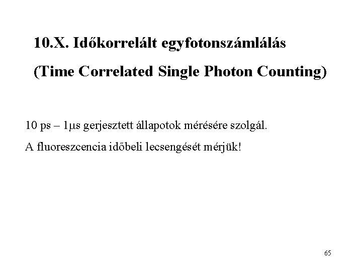 10. X. Időkorrelált egyfotonszámlálás (Time Correlated Single Photon Counting) 10 ps – 1 s