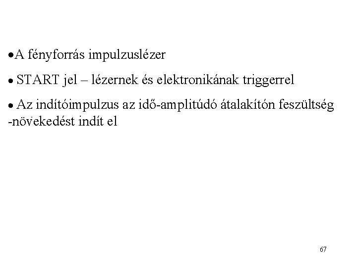  A fényforrás impulzuslézer START jel – lézernek és elektronikának triggerrel Az indítóimpulzus az