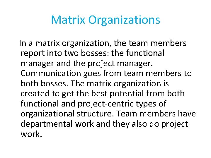 Matrix Organizations In a matrix organization, the team members report into two bosses: the