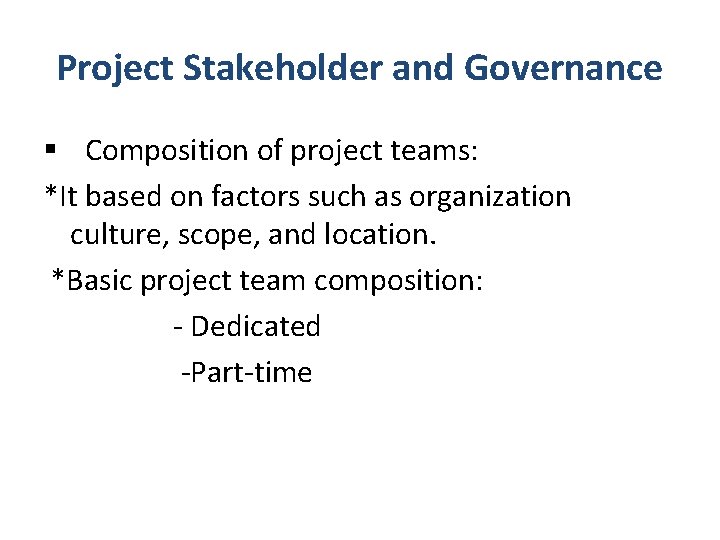 Project Stakeholder and Governance § Composition of project teams: *It based on factors such Project Stakeholder and Governance § Composition of project teams: *It based on factors such