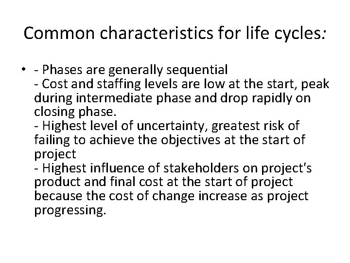 Common characteristics for life cycles: • - Phases are generally sequential - Cost and