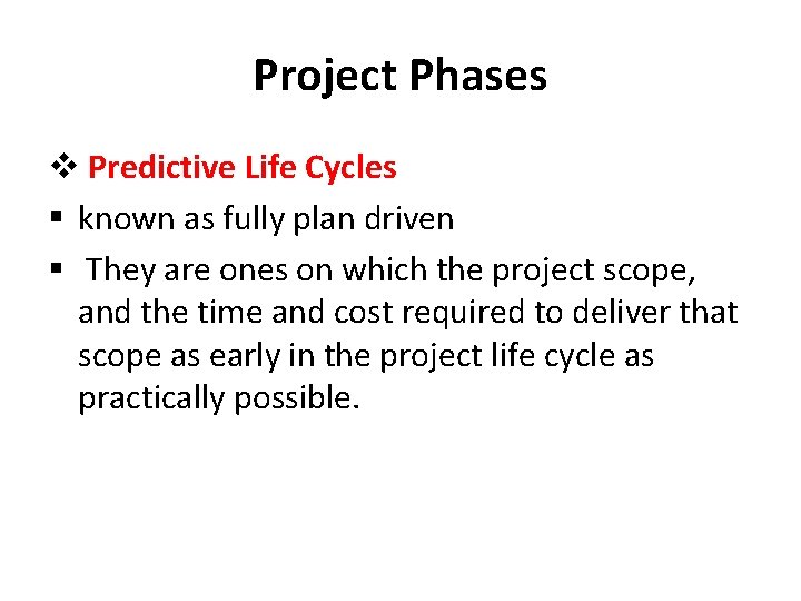 Project Phases v Predictive Life Cycles § known as fully plan driven § They Project Phases v Predictive Life Cycles § known as fully plan driven § They