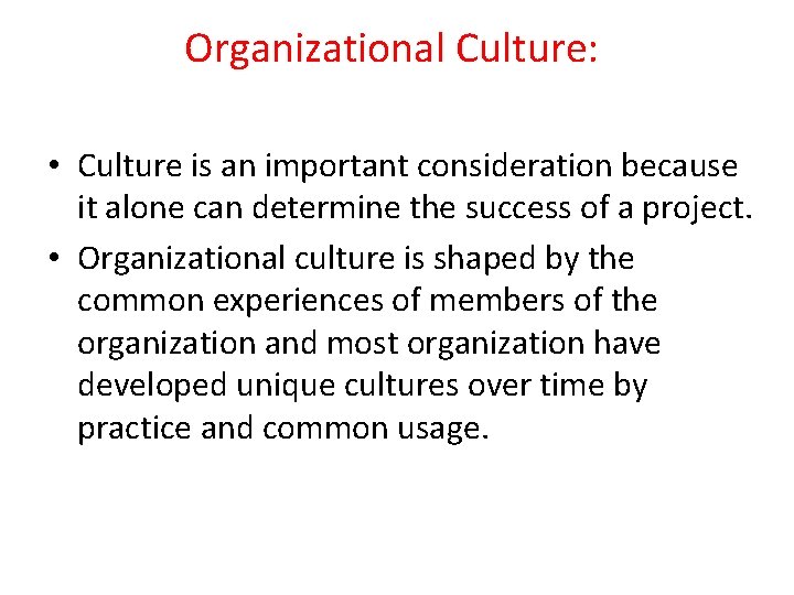 Organizational Culture: • Culture is an important consideration because it alone can determine the