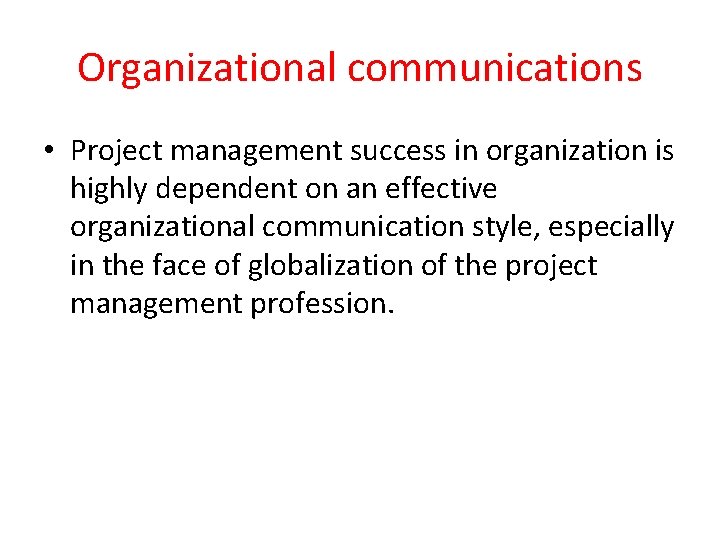 Organizational communications • Project management success in organization is highly dependent on an effective Organizational communications • Project management success in organization is highly dependent on an effective