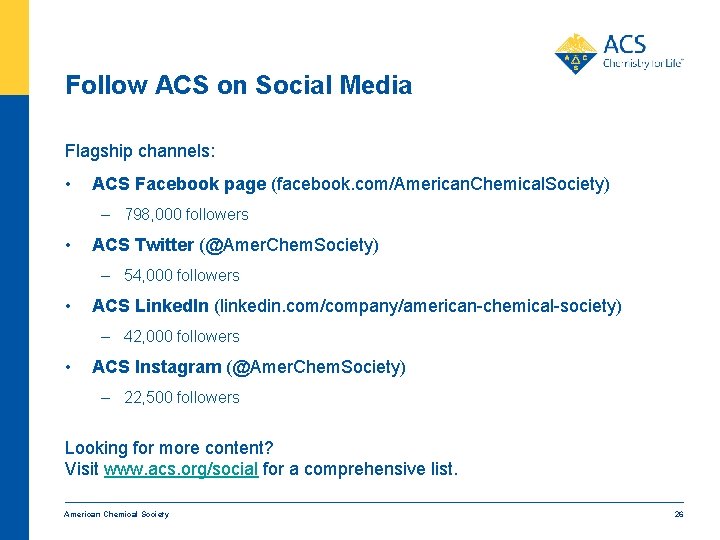 Follow ACS on Social Media Flagship channels: • ACS Facebook page (facebook. com/American. Chemical.