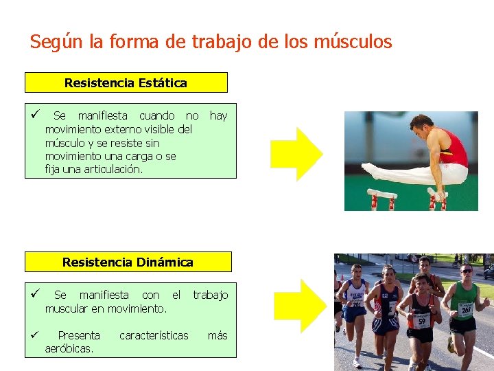 Según la forma de trabajo de los músculos Resistencia Estática ü Se manifiesta cuando