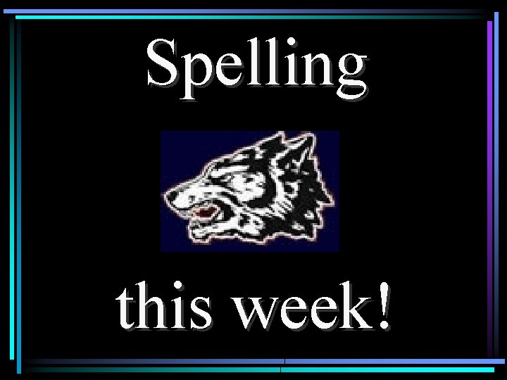 Spelling this week! 