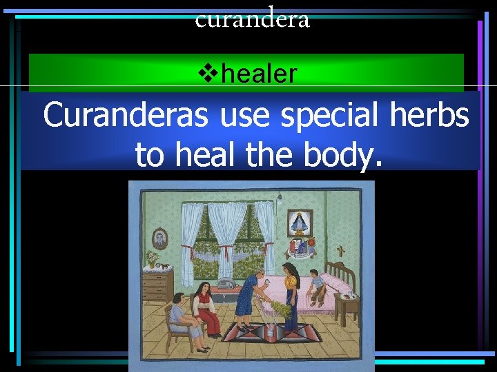 curandera vhealer Curanderas use special herbs to heal the body. 