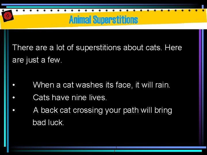 There a lot of superstitions about cats. Here are just a few. • When