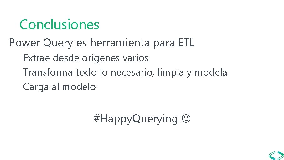 Conclusiones Power Query es herramienta para ETL Extrae desde orígenes varios Transforma todo lo