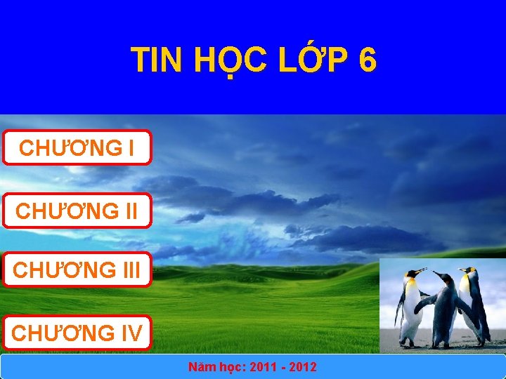 TIN HỌC LỚP 6 CHƯƠNG III CHƯƠNG IV Năm học: 2011 - 2012 