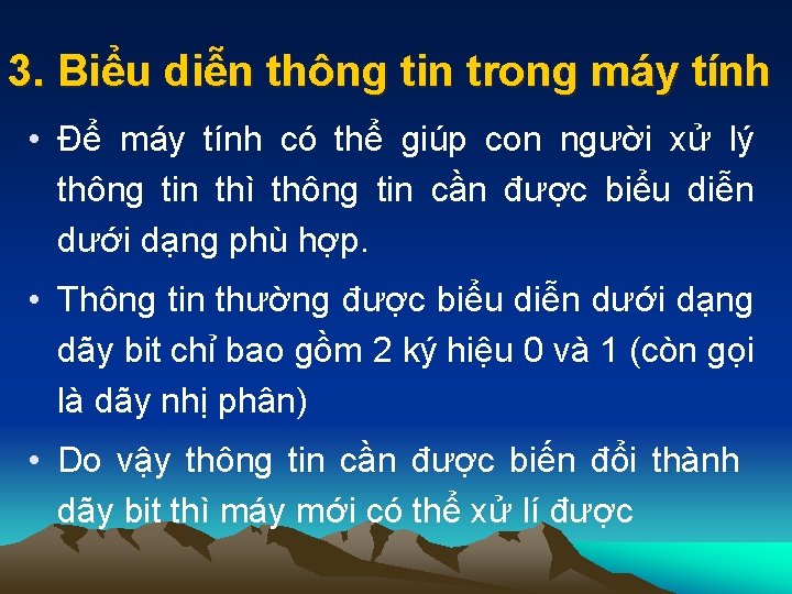 3. Biểu diễn thông tin trong máy tính • Để máy tính có thể