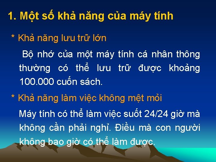 1. Một số khả năng của máy tính * Khả năng lưu trữ lớn