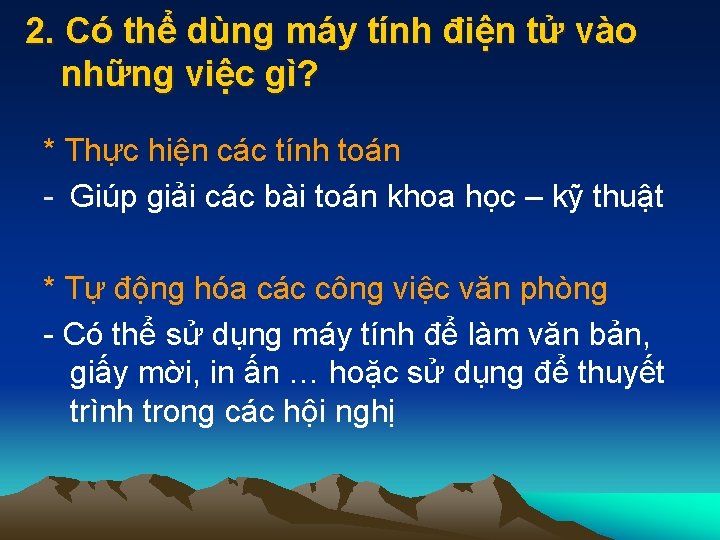 2. Có thể dùng máy tính điện tử vào những việc gì? * Thực