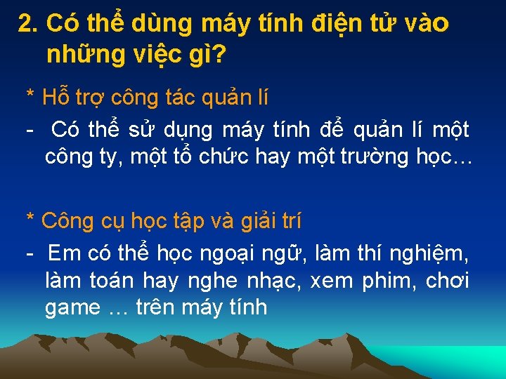 2. Có thể dùng máy tính điện tử vào những việc gì? * Hỗ