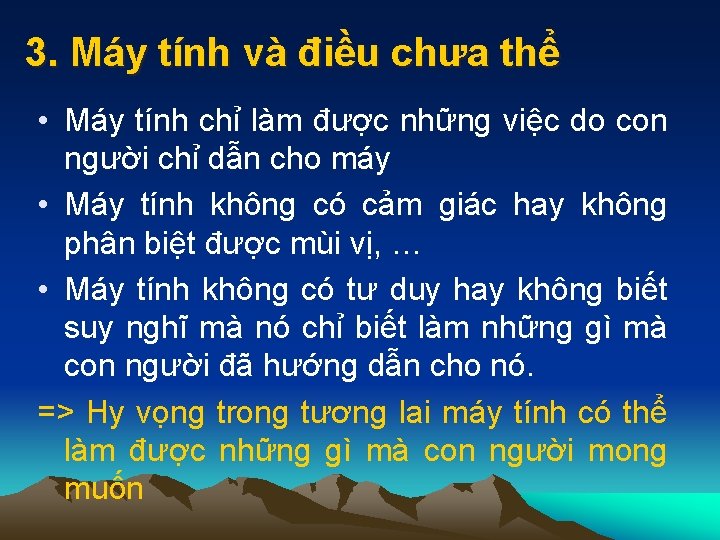 3. Máy tính và điều chưa thể • Máy tính chỉ làm được những