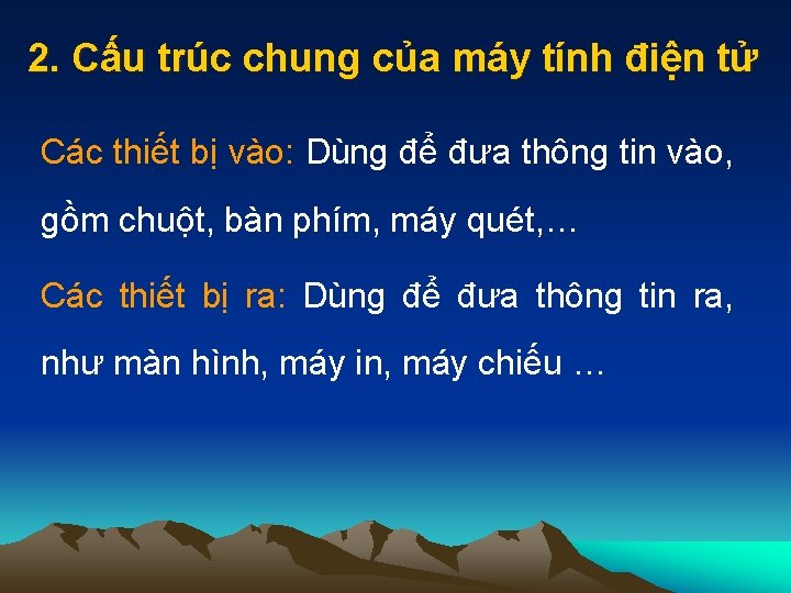 2. Cấu trúc chung của máy tính điện tử Các thiết bị vào: Dùng