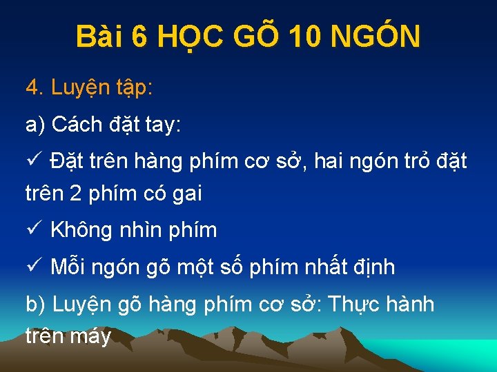 Bài 6 HỌC GÕ 10 NGÓN 4. Luyện tập: a) Cách đặt tay: ü