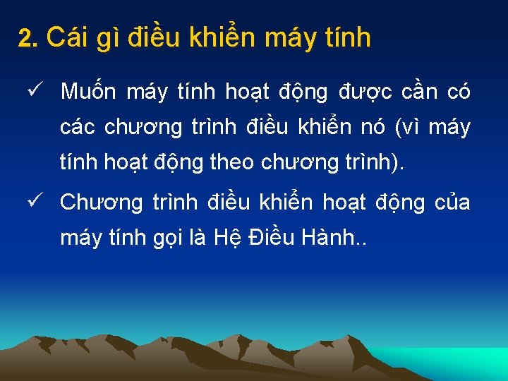 2. Cái gì điều khiển máy tính ü Muốn máy tính hoạt động được