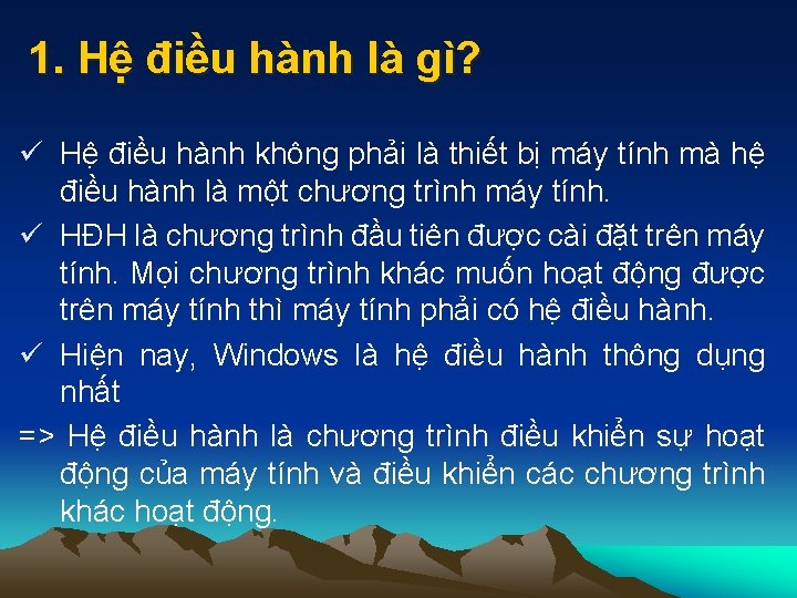 1. Hệ điều hành là gì? ü Hệ điều hành không phải là thiết