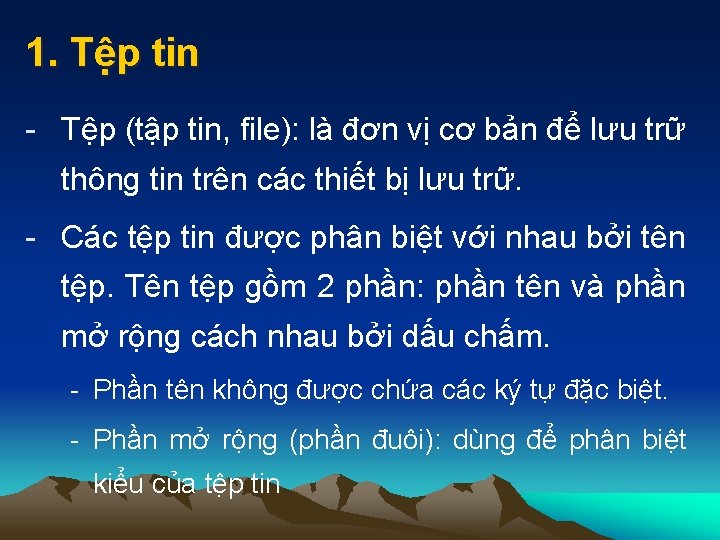 1. Tệp tin - Tệp (tập tin, file): là đơn vị cơ bản để