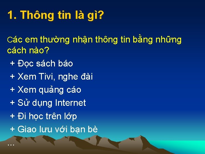 1. Thông tin là gì? Các em thường nhận thông tin bằng những cách