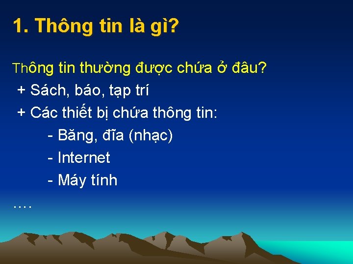 1. Thông tin là gì? Thông tin thường được chứa ở đâu? + Sách,