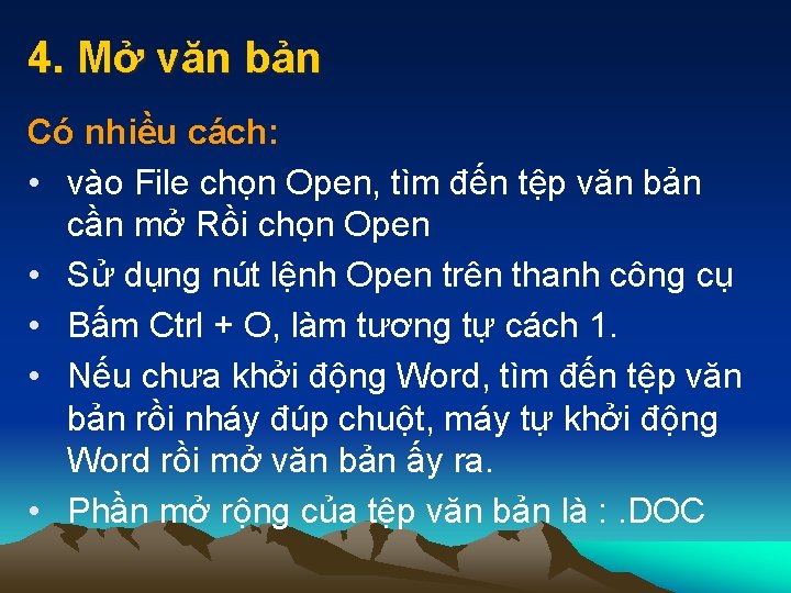 4. Mở văn bản Có nhiều cách: • vào File chọn Open, tìm đến