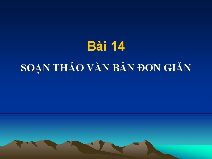 Bài 14 SOẠN THẢO VĂN BẢN ĐƠN GIẢN 