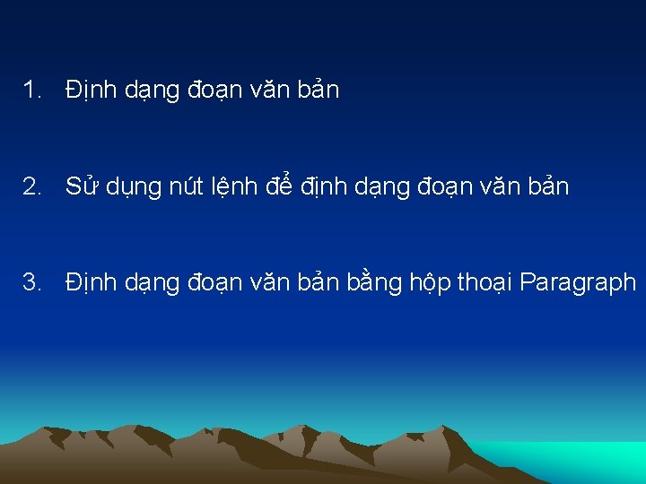 1. Định dạng đoạn văn bản 2. Sử dụng nút lệnh để định dạng