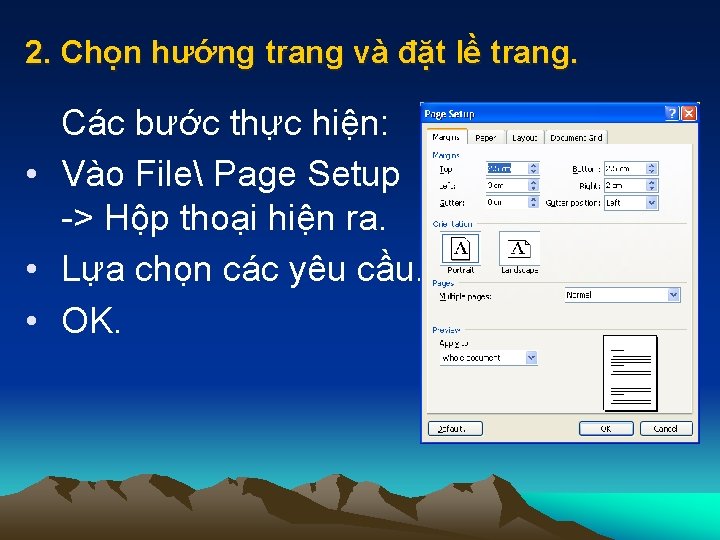 2. Chọn hướng trang và đặt lề trang. Các bước thực hiện: • Vào