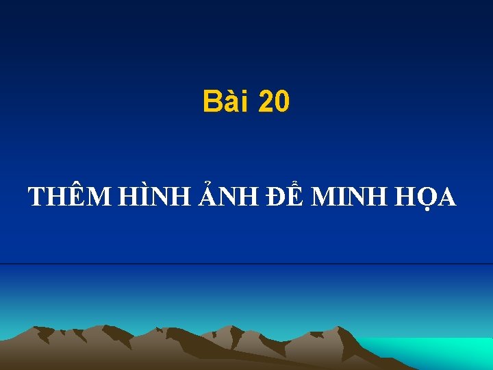 Bài 20 THÊM HÌNH ẢNH ĐỂ MINH HỌA 