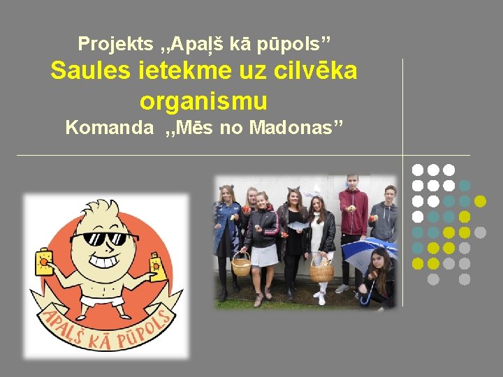 Projekts , , Apaļš kā pūpols” Saules ietekme uz cilvēka organismu Komanda , ,