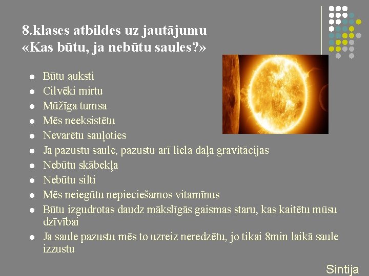 8. klases atbildes uz jautājumu «Kas būtu, ja nebūtu saules? » l l l