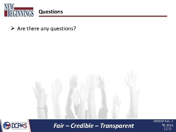 Questions Are there any questions? Fair – Credible – Transparent DPMAP Rev. 2 Ju Questions Are there any questions? Fair – Credible – Transparent DPMAP Rev. 2 Ju