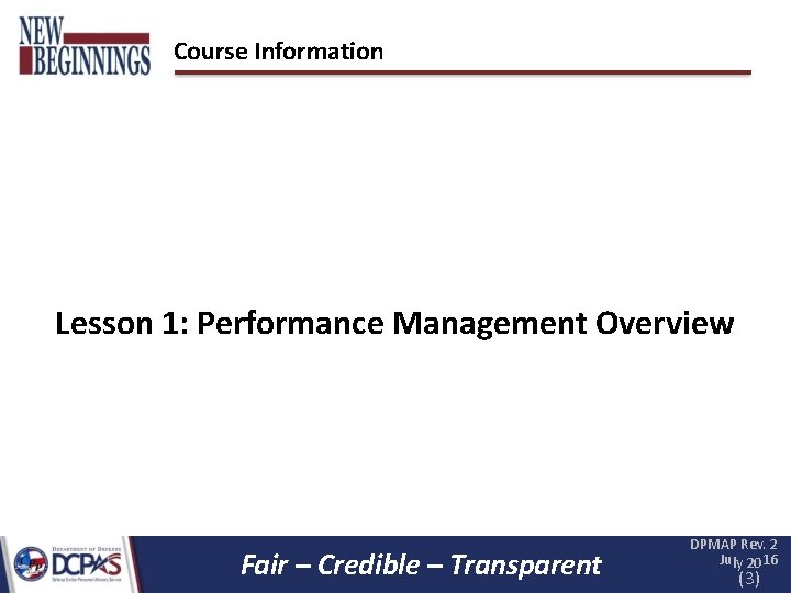 Course Information Lesson 1: Performance Management Overview Fair – Credible – Transparent DPMAP Rev. Course Information Lesson 1: Performance Management Overview Fair – Credible – Transparent DPMAP Rev.