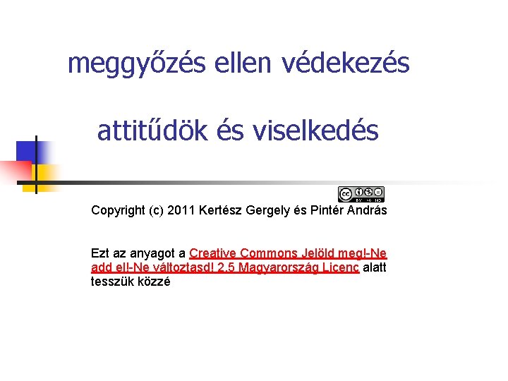 meggyőzés ellen védekezés attitűdök és viselkedés Copyright (c) 2011 Kertész Gergely és Pintér András