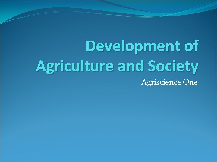 Development of Agriculture and Society Agriscience One 