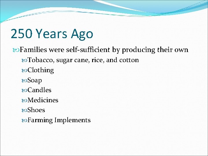 250 Years Ago Families were self-sufficient by producing their own Tobacco, sugar cane, rice,