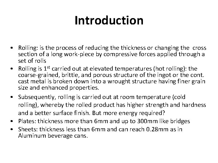 Introduction • Rolling: is the process of reducing the thickness or changing the cross