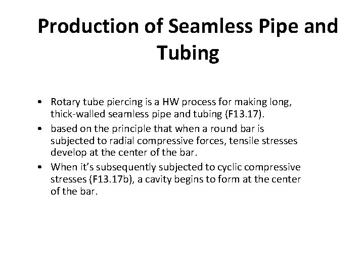 Production of Seamless Pipe and Tubing • Rotary tube piercing is a HW process