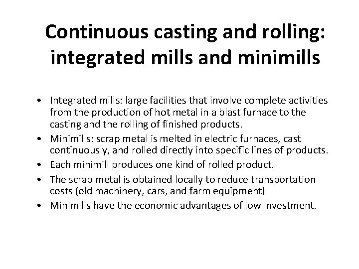 Continuous casting and rolling: integrated mills and minimills • Integrated mills: large facilities that