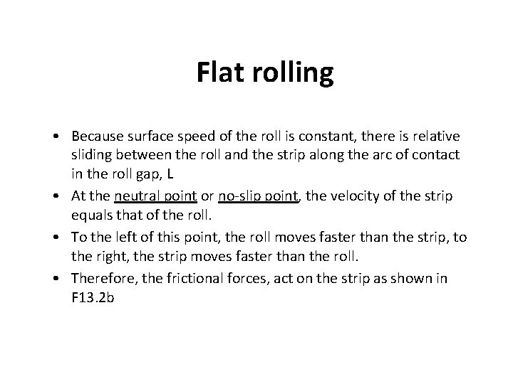 Flat rolling • Because surface speed of the roll is constant, there is relative
