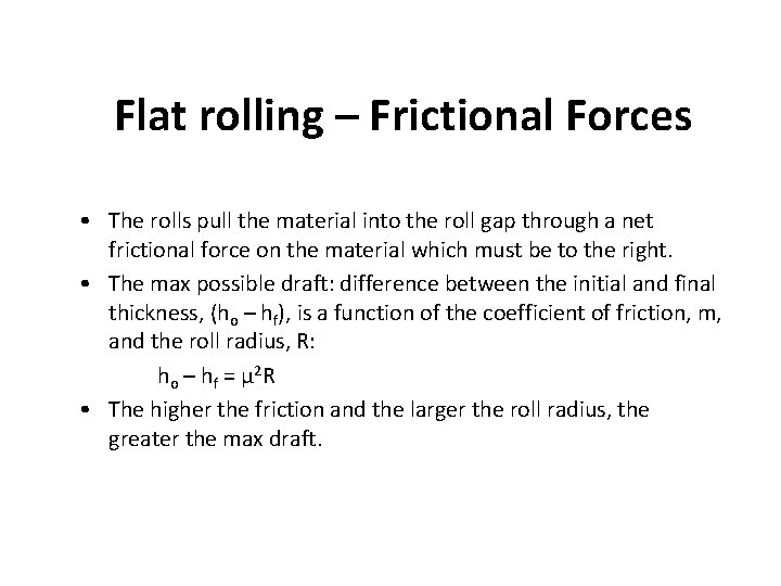 Flat rolling – Frictional Forces • The rolls pull the material into the roll