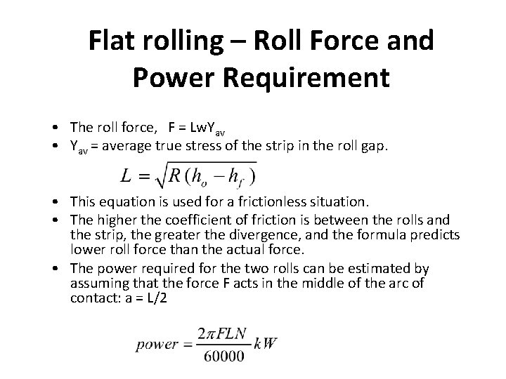 Flat rolling – Roll Force and Power Requirement • The roll force, F =