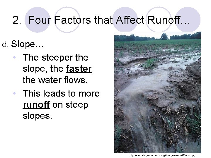 2. Four Factors that Affect Runoff… d. Slope… • The steeper the slope, the