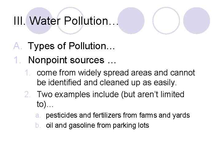 III. Water Pollution… A. Types of Pollution… 1. Nonpoint sources … 1. come from